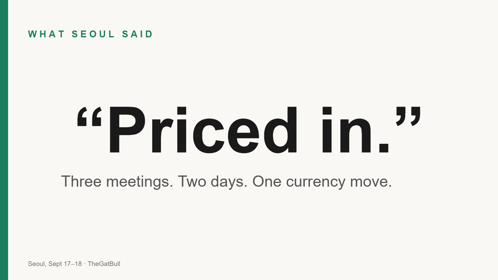 Quote card: Priced in - three meetings, two days, one currency move, Seoul September 17 to 18